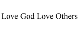 LOVE GOD LOVE OTHERS trademark