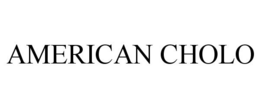 AMERICAN CHOLO trademark