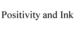 POSITIVITY AND INK trademark