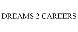 DREAMS 2 CAREERS trademark