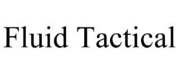 FLUID TACTICAL trademark