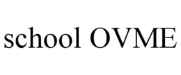 SCHOOL OVME trademark