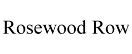 ROSEWOOD ROW trademark