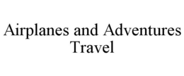 AIRPLANES AND ADVENTURES TRAVEL trademark