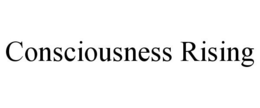 CONSCIOUSNESS RISING trademark