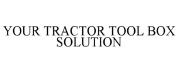 YOUR TRACTOR TOOL BOX SOLUTION trademark
