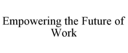 EMPOWERING THE FUTURE OF WORK trademark