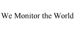 WE MONITOR THE WORLD trademark