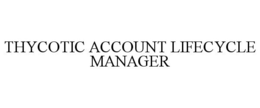 THYCOTIC ACCOUNT LIFECYCLE MANAGER trademark