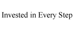 INVESTED IN EVERY STEP trademark