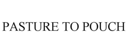 PASTURE TO POUCH trademark