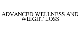 ADVANCED WELLNESS AND WEIGHT LOSS trademark