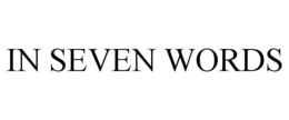IN SEVEN WORDS trademark