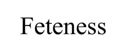 FETENESS trademark