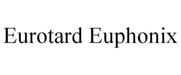 EUROTARD EUPHONIX trademark