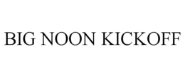 BIG NOON KICKOFF trademark