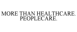 MORE THAN HEALTHCARE. PEOPLECARE. trademark