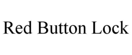 RED BUTTON LOCK trademark
