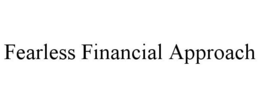 FEARLESS FINANCIAL APPROACH trademark
