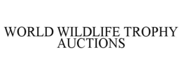 WORLD WILDLIFE TROPHY AUCTIONS trademark