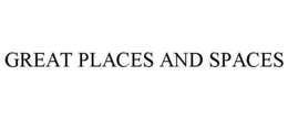 GREAT PLACES AND SPACES trademark