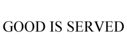 GOOD IS SERVED trademark