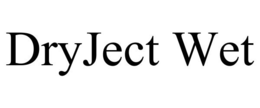 DRYJECT WET trademark