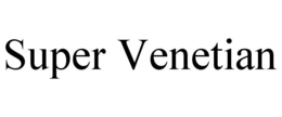 SUPER VENETIAN trademark