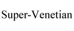 SUPER-VENETIAN trademark