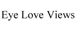 EYE LOVE VIEWS trademark