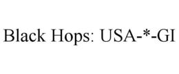 BLACK HOPS: USA-*-GI trademark