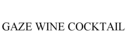 GAZE WINE COCKTAIL trademark