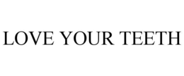 LOVE YOUR TEETH trademark
