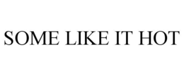 SOME LIKE IT HOT trademark