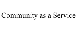 COMMUNITY AS A SERVICE trademark