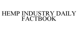 HEMP INDUSTRY DAILY FACTBOOK trademark