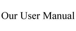 OUR USER MANUAL trademark