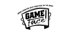 DRAW LAUGHTER WITH YOUR FACE AS THE BASE! GAME FACE trademark