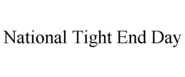 NATIONAL TIGHT END DAY trademark