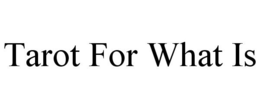 TAROT FOR WHAT IS trademark