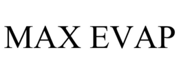 MAX EVAP trademark