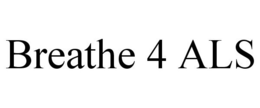 BREATHE 4 ALS trademark
