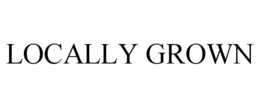 LOCALLY GROWN trademark