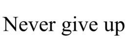 NEVER GIVE UP trademark