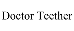 DOCTOR TEETHER trademark