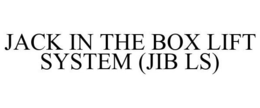 JACK IN THE BOX LIFT SYSTEM (JIB LS) trademark