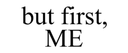 BUT FIRST, ME trademark