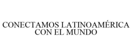CONECTAMOS LATINOAMÉRICA CON EL MUNDO trademark