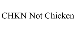 CHKN NOT CHICKEN trademark