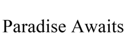 PARADISE AWAITS trademark